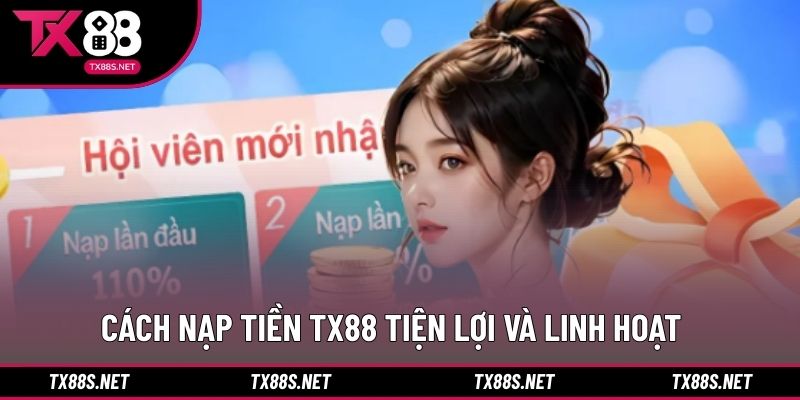 Cách nạp tiền TX88 tiện lợi và linh hoạt